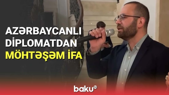 Azərbaycanlı diplomatdan möhtəşəm ifa