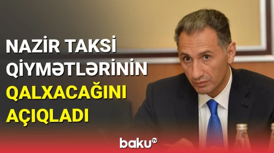 RƏSMİ AÇIQLAMA: Taksi qiymətləri qalxacaq