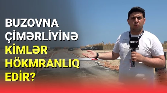 Buzovna çimərliyinə hökmranlıq edənlər kimlərdir?