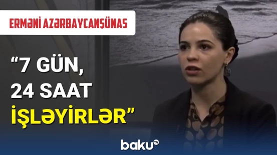 Erməni qadın alim azərbaycanlılara heyran qaldı