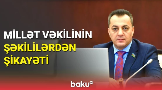 Şəkinin millət vəkili sakinləri şikayət etdi
