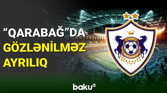 “Qarabağ” klubunda gözlənilməz ayrılıq