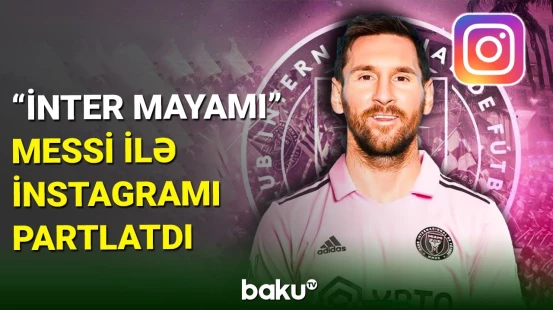 Messi "İnter Mayami"yə "Instagram"da 7 milyon izləyici qazandırdı