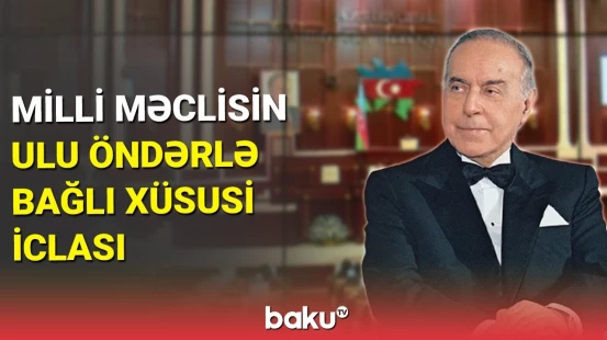 Milli Məclisin Ulu Öndərlə bağlı xüsusi iclası