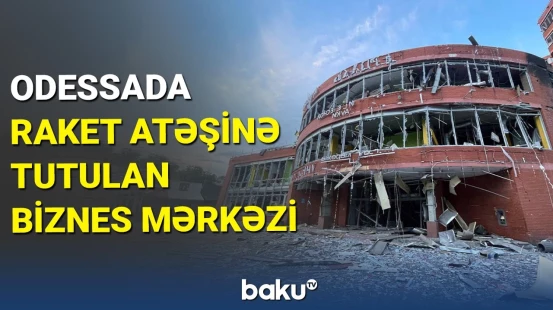 Rusiya Odessada biznes mərkəzini raketlə vurdu