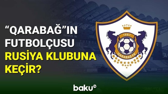 "Qarabağ”ın daha bir futbolçusu Rusiya klubuna keçir?