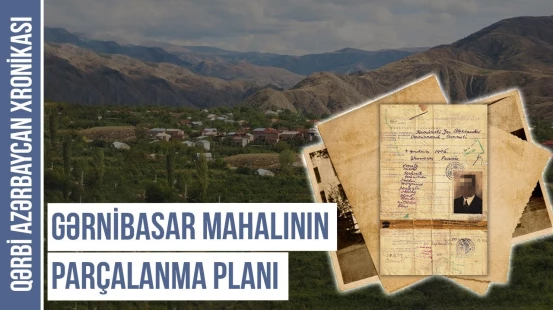 İzləri itirilən Gərnibasar mahalı | QƏRBİ AZƏRBAYCAN XRONİKASI
