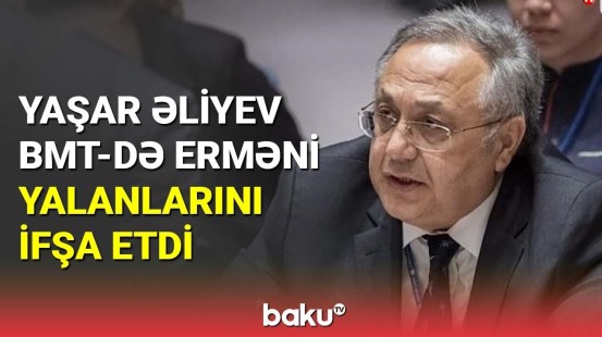 BMT-də Ermənistanın yalanları və saxtakarlığı ifşa edildi