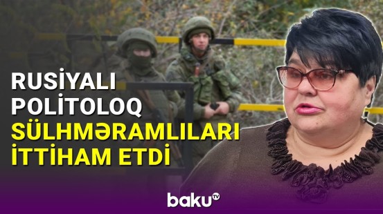 Rusiyalı politoloq Laçındakı təxribata görə sülhməramlıları ittiham etdi