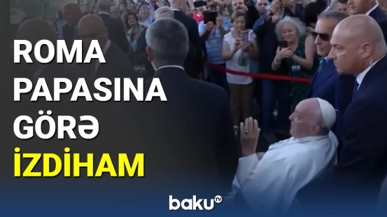 Xəstəxanadan çıxan Papa izdihamla qarşılandı