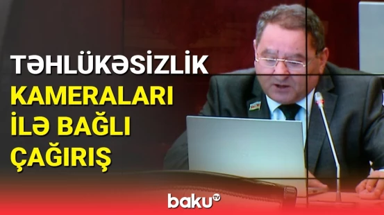 Millət vəkilindən müşahidə kameraları ilə bağlı çağırış