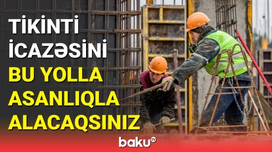 Azərbaycanda tikinti icazəsinin verilməsi ilə bağlı yenilik