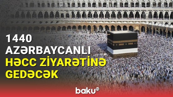 1440 azərbaycanlı Həcc ziyarətinə gedəcək