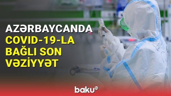 Azərbaycanda COVID -19-la bağlı son vəziyyət