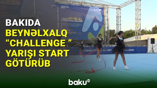 Bakıda beynəlxalq “Challenge” yarışına start verilib