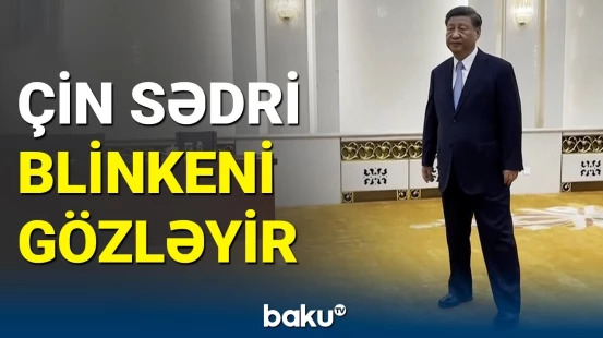 Blinken Çin Sədri ilə görüşdü