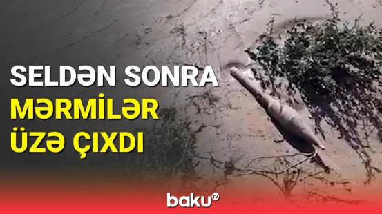 Cəbrayılda seldən sonra mərmilər üzə çıxdı