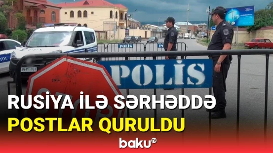 Azərbaycanın şimal bölgəsində postlar quruldu