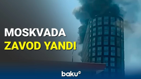 Moskvada zavodda yanğın baş verdi