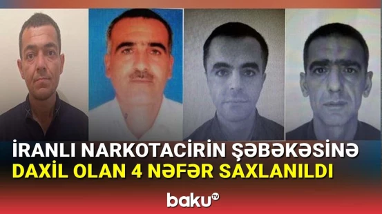 Bakıda iranlı narkotacirin şəbəkəsinə daxil olan dörd nəfər saxlanıldı
