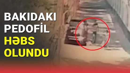 Bakıdakı pedofil həbs olundu