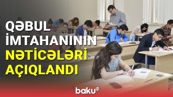 I və IV qruplar üzrə qəbul imtahanının nəticələri açıqlandı