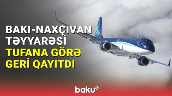 Bakı-Naxçıvan təyyarəsi tufan səbəbindən geri qayıtdı