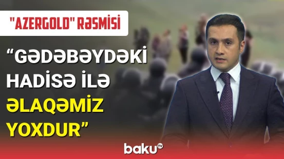 Gədəbəydəki hadisə ilə bağlı "Azergold"dan açıqlama