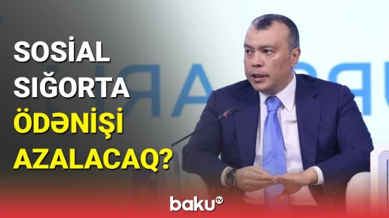Sahil Babayev sosial sığorta ödənişlərindən danışdı