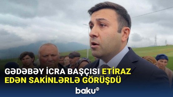 Gədəbəyin icra başçısından etirazlarla bağlı açıqlama