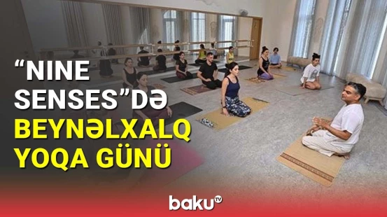 "Nine Senses"də Beynəlxalq Yoqa Günü qeyd olundu