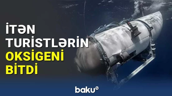 "Titanik"ə baxmağa gedən turistlər hələ də tapılmayıb