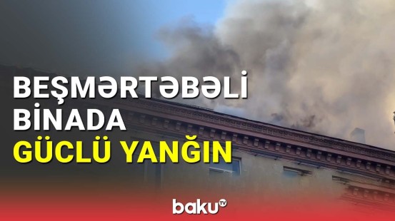 Yasamal rayonunda beşmərtəbəli binada yanğın başlayıb