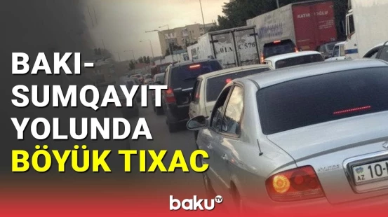 Bakı-Sumqayıt yolunda böyük tıxac