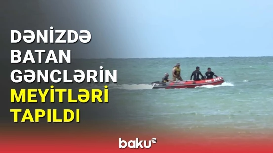 Dənizdə batan gənclərin meyitləri tapıldı