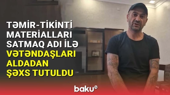 Bakıda təmir-tikinti materialları satmaq adı ilə vətəndaşları aldadan şəxs tutuldu