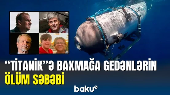 "Titanik"ə görə batan turistlərin ölümü təsdiqləndi