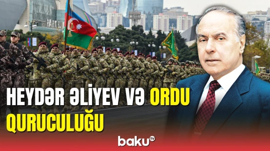 Ümummilli Liderin ordu quruculuğu siyasəti