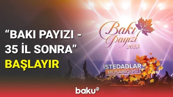 "Bakı payızı - 35 il sonra" istedadlar müsabiqəsinə hazırlıq