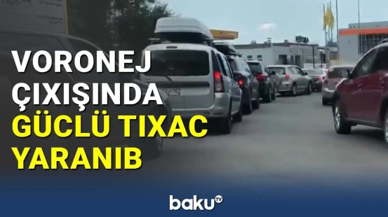 Voronej çıxışında güclü tıxac yaranıb
