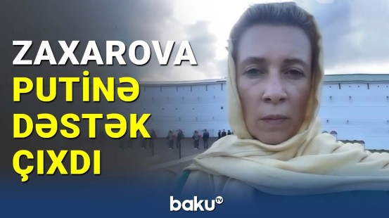 Zaxarova Putinə dəstək çıxdı