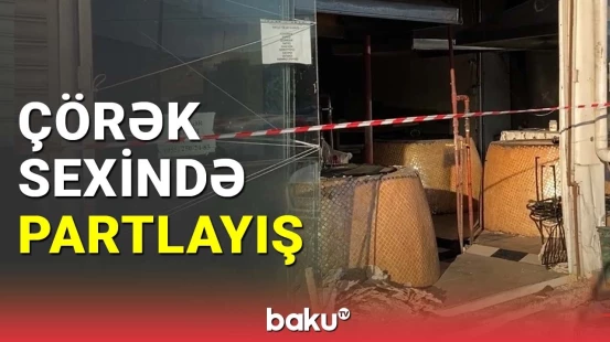 Çörək sexində partlayış: xəsarət alanlar var