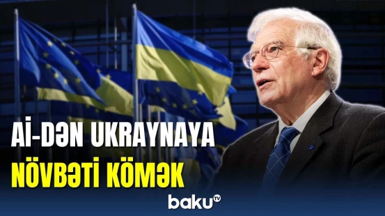 Cozef Borel Ukraynaya edilən növbəti yardımdan danışdı