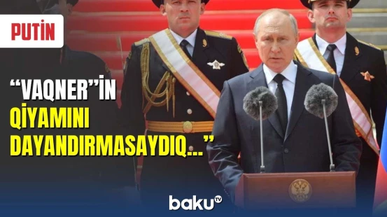 Putin "Vaqner"in qiyamını vətəndaş müharibəsi adlandırdı