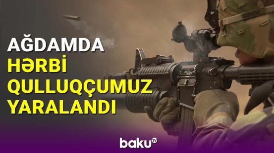 Ağdamda atəşkəs pozuldu, hərbi qulluqçumuz yaralandı