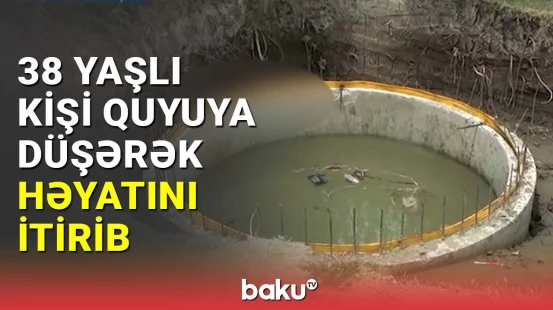 Mingəçevirdə kişi velosipedlə quyuya düşərək həyatını itirib
