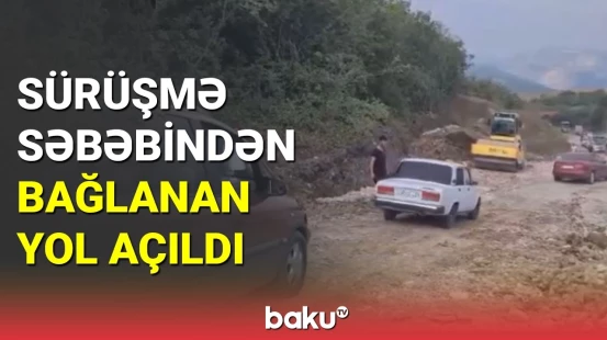 Sürüşmə səbəbindən bağlanan yol açıldı