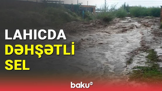 Sel Lahıcın İsmayıllı rayonu ilə əlaqəsini kəsdi