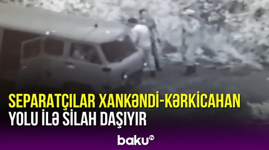 Separatçılar Xankəndi-Kərkicahan yolu ilə silah daşıyır