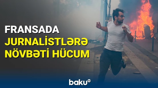 Fransada etirazçılar onlarla jurnalistə hücum etdi